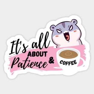 It's all about patience & coffee Sticker